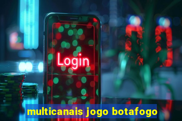 multicanais jogo botafogo